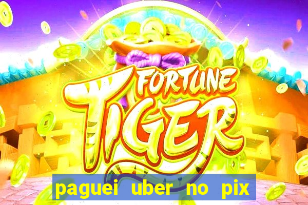 paguei uber no pix e nao achou motorista